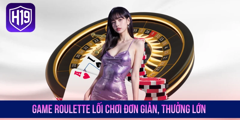 Game Roulette lối chơi đơn giản, thưởng lớn